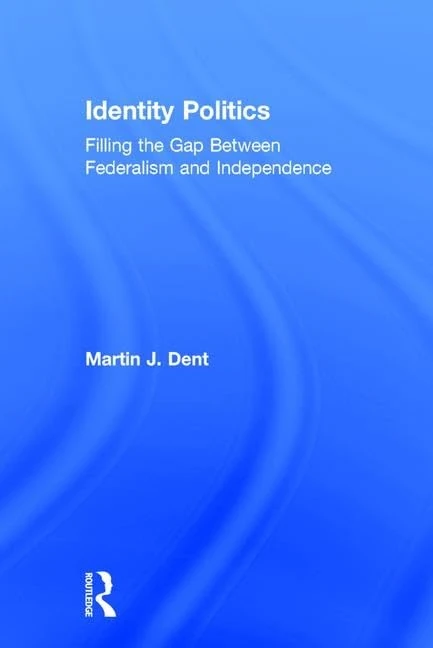 Identity Politics: Routledge - Federalism and Independence Book