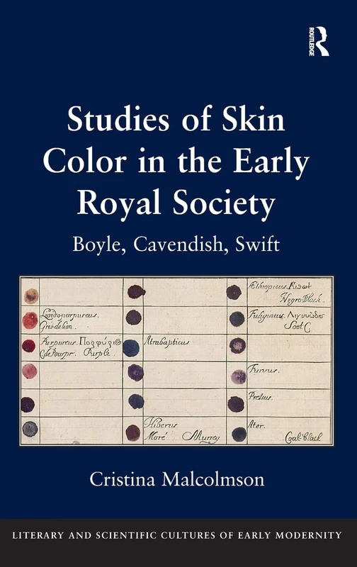 Studies of Skin Color in the Early Royal Society: Boyle, Cavendish, Swift (Literary and Scientific Cultures of Early Modernity)
