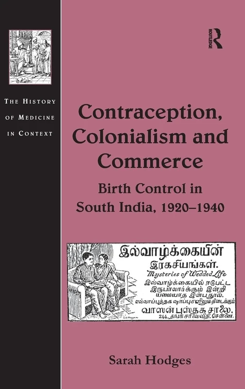 Contraception, Colonialism and Commerce: Birth Control in South India, 1920–1940 (The History of Medicine in Context)