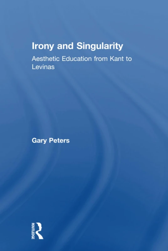 Routledge - Irony and Singularity: Aesthetic Education