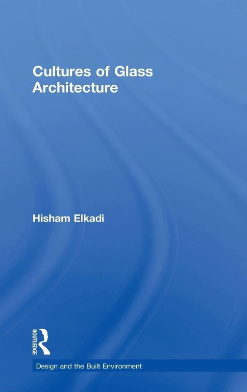 Cultures of Glass Architecture (Design and the Built Environment)