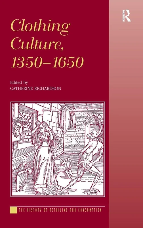 Clothing Culture, 1350-1650 (The History of Retailing and Consumption)
