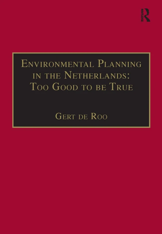 Environmental Planning in the Netherlands: Too Good to be True: From Command-and-Control Planning to Shared Governance (Urban Planning and Environment)
