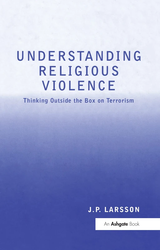 Understanding Religious Violence: Thinking outside the Box on Terrorism