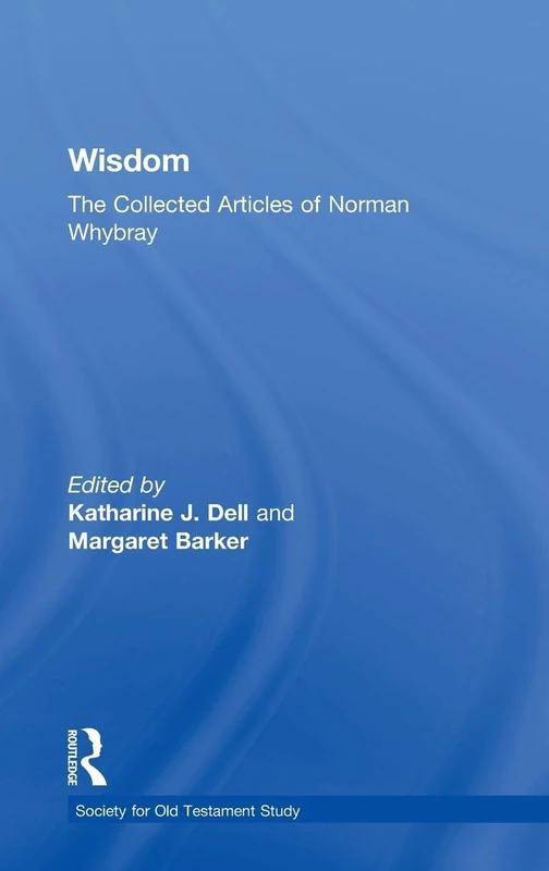 Wisdom: The Collected Articles of Norman Whybray (Society for Old Testament Study)