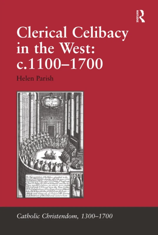 Clerical Celibacy in the West: c.1100-1700 (Catholic Christendom, 1300-1700)