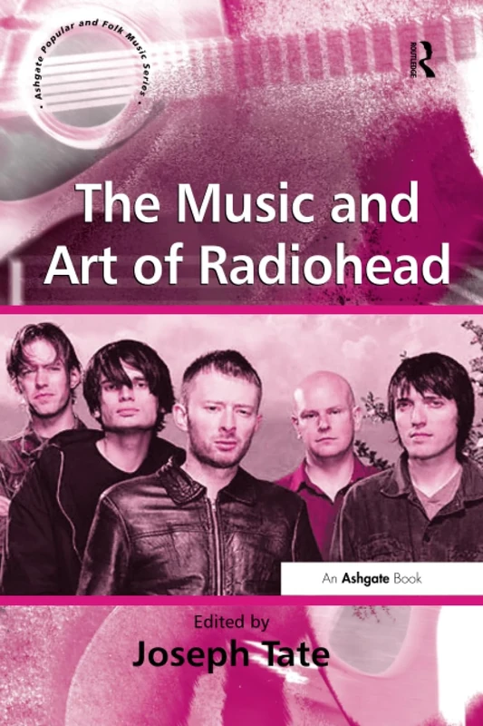 The Music and Art of Radiohead (Ashgate Popular and Folk Music Series)