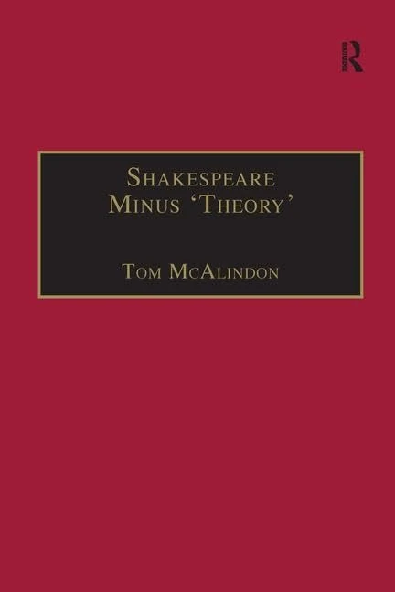 Routledge Shakespeare Minus 'Theory' - Tom McAlindon Essays