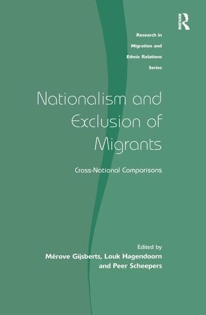 Nationalism and Exclusion of Migrants: Cross-National Comparisons (Research in Migration and Ethnic Relations Series)