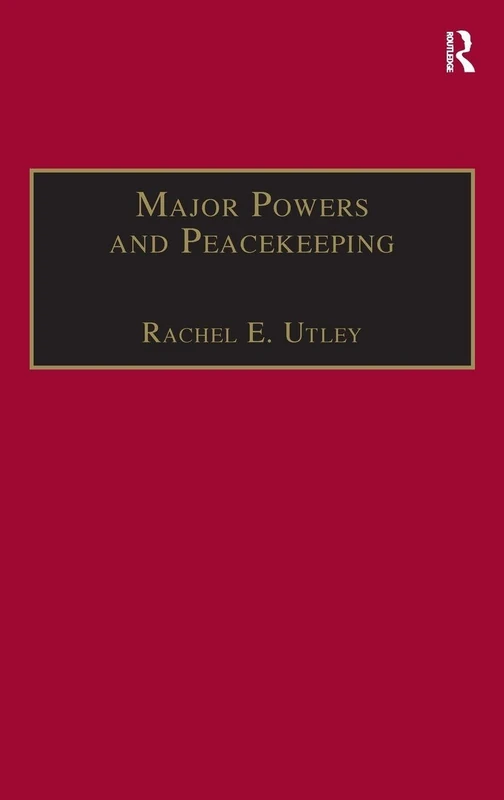 Major Powers and Peacekeeping: Perspectives, Priorities and the Challenges of Military Intervention