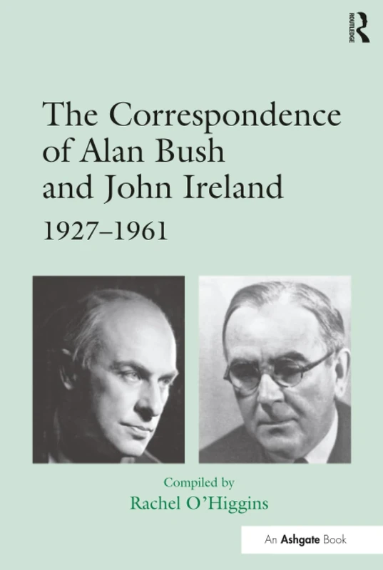 The Correspondence of Alan Bush and John Ireland: 1927–1961
