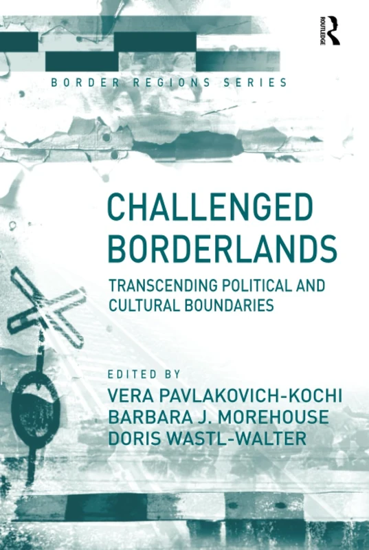 Challenged Borderlands: Transcending Political and Cultural Boundaries (Border Regions Series)