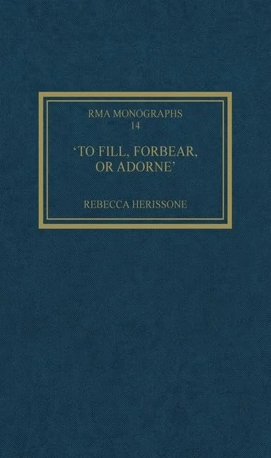 'To fill, forbear, or adorne': The Organ Accompaniment of Restoration Sacred Music: 14 (Royal Musical Association Monographs)