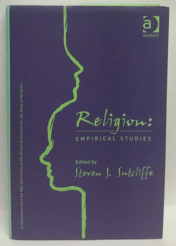 Religion: Empirical Studies: Empirical Studies-A Colllection To Mark the 50th Anniversary Of The British Association For The Study Of Religions