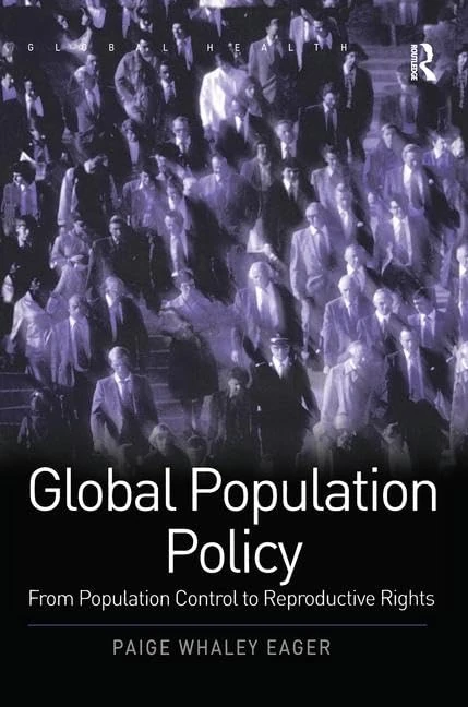 Global Population Policy: From Population Control to Reproductive Rights (Routledge Global Health Series)