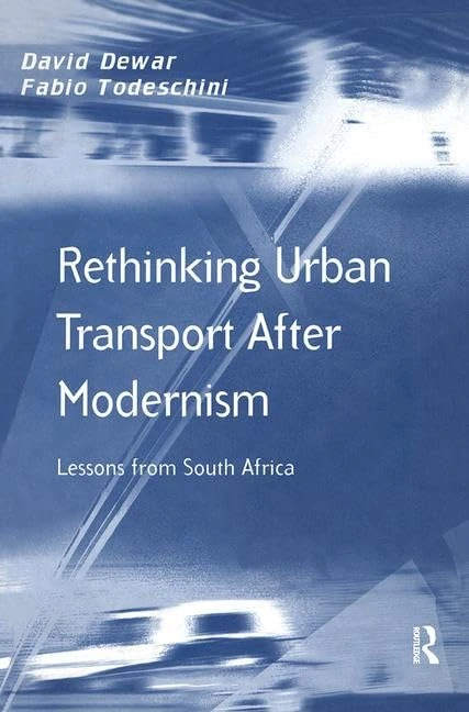 Rethinking Urban Transport After Modernism: Lessons from South Africa (Transport and Mobility Series)