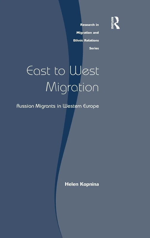 East to West Migration: Russian Migrants in Western Europe (Research in Migration and Ethnic Relations Series)