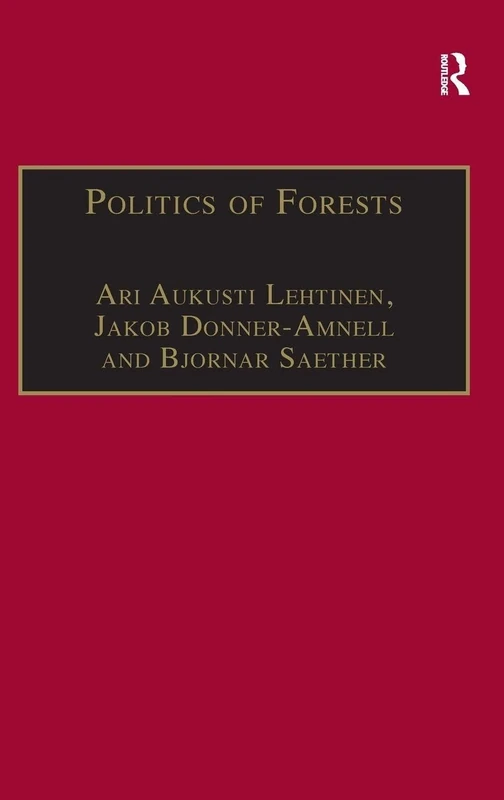 Politics of Forests: Northern Forest-industrial Regimes in the Age of Globalization (The Dynamics of Economic Space)