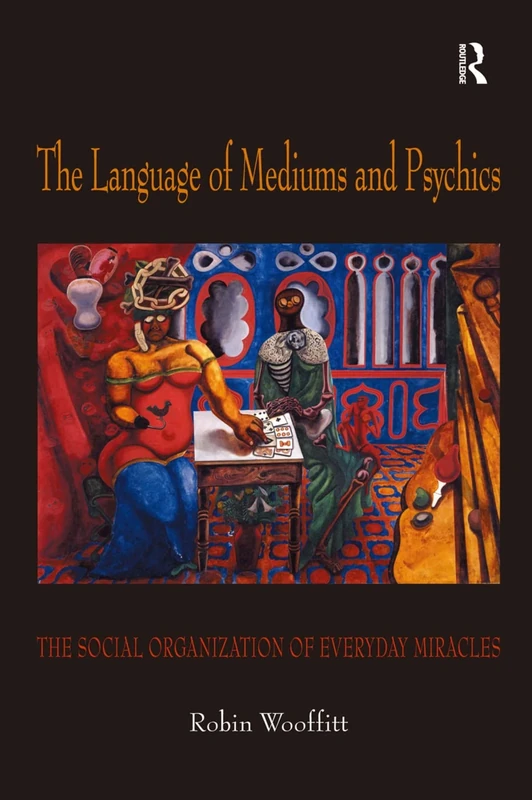 The Language of Mediums and Psychics: The Social Organization of Everyday Miracles
