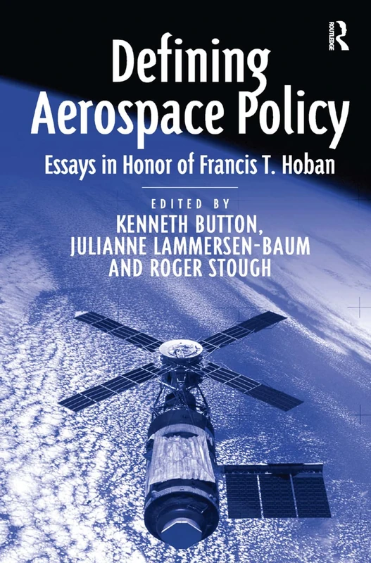 Routledge - Defining Aerospace Policy: Essays in Honor of Francis T. Hoban