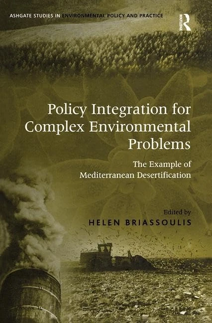 Policy Integration for Complex Environmental Problems: The Example of Mediterranean Desertification (Routledge Studies in Environmental Policy and Practice)