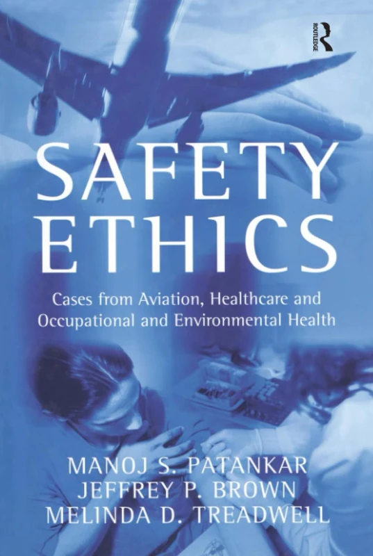 Safety Ethics: Cases from Aviation, Healthcare and Occupational and Environmental Health
