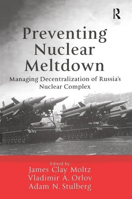 Preventing Nuclear Meltdown: Managing Decentralization of Russia's Nuclear Complex