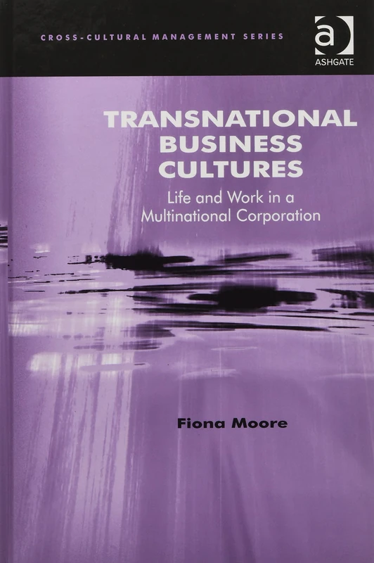 Transnational Business Cultures: Life and Work in a Multinational Corporation (Cross-Cultural Management)