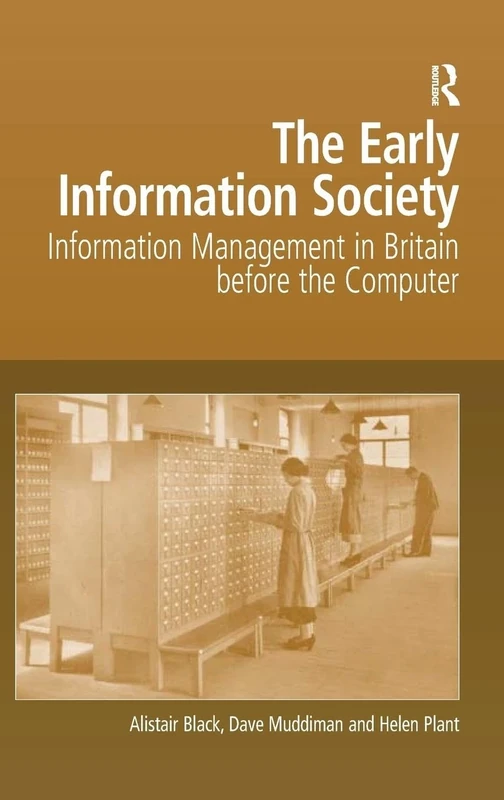 The Early Information Society: Information Management in Britain before the Computer