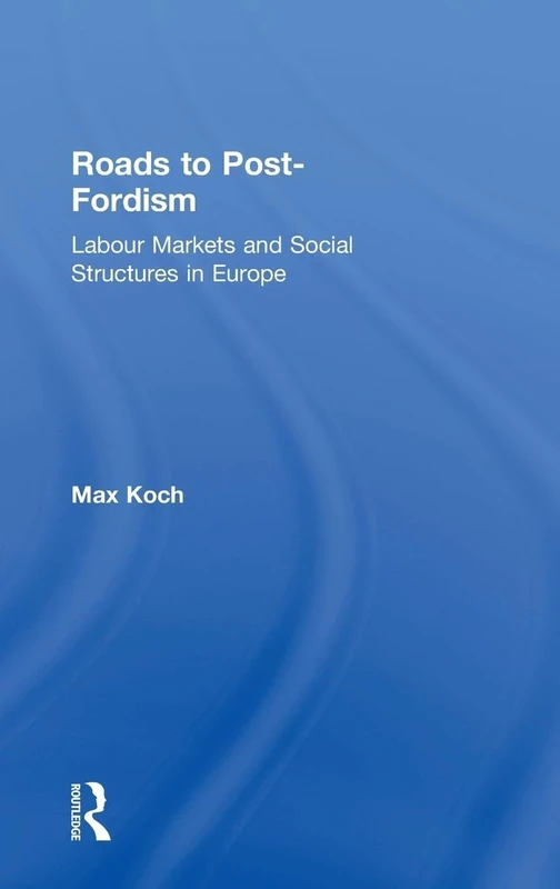 Roads to Post-Fordism: Labour Markets and Social Structures in Europe
