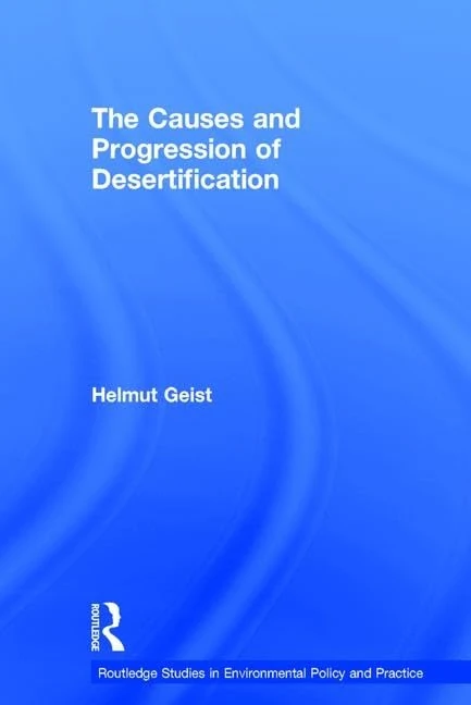 The Causes and Progression of Desertification (Routledge Studies in Environmental Policy and Practice)