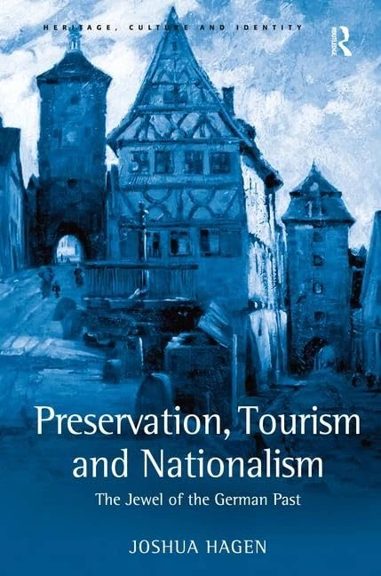 Preservation, Tourism and Nationalism: The Jewel of the German Past (Heritage, Culture and Identity)
