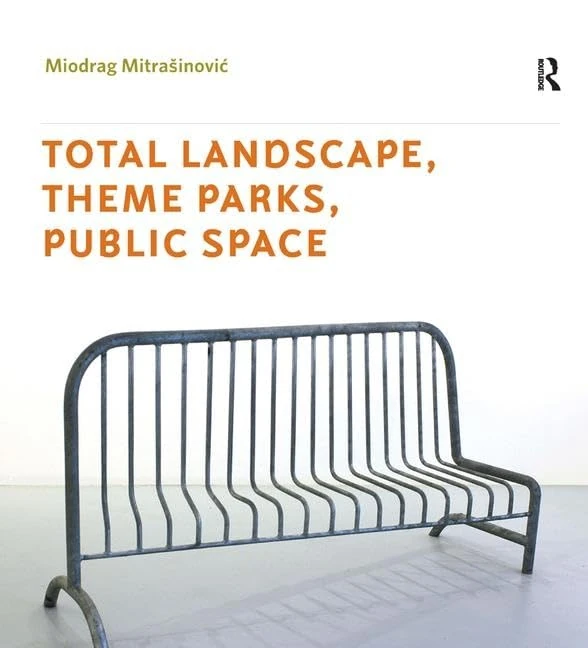 Total Landscape, Theme Parks, Public Space (Design and the Built Environment)