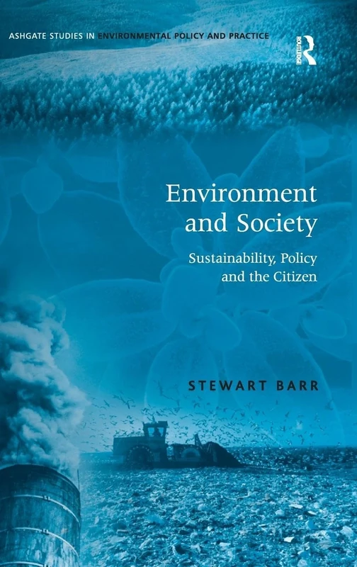 Environment and Society: Sustainability, Policy and the Citizen (Routledge Studies in Environmental Policy and Practice)