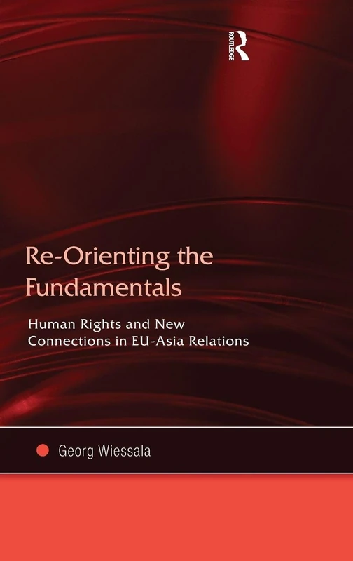 Re-Orienting the Fundamentals: Human Rights and New Connections in EU-Asia Relations