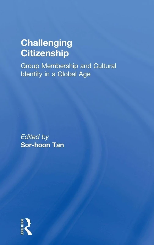 Challenging Citizenship: Group Membership and Cultural Identity in a Global Age