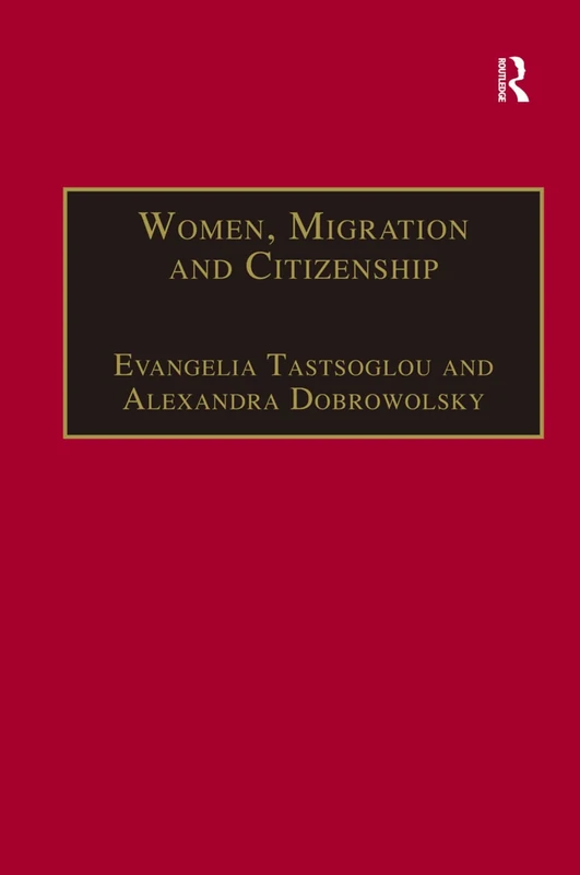 Women, Migration and Citizenship: Making Local, National and Transnational Connections (Gender in a Global/Local World)