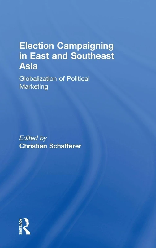 Election Campaigning in East and Southeast Asia: Globalization of Political Marketing