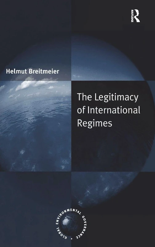 The Legitimacy of International Regimes (Global Environmental Governance)