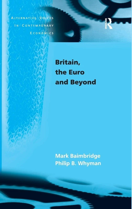 Britain, the Euro and Beyond (Alternative Voices in Contemporary Economics)