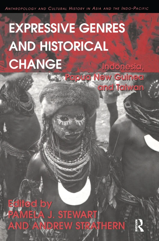 Expressive Genres and Historical Change: Indonesia, Papua New Guinea and Taiwan (Anthropology and Cultural History in Asia and the Indo-Pacific)