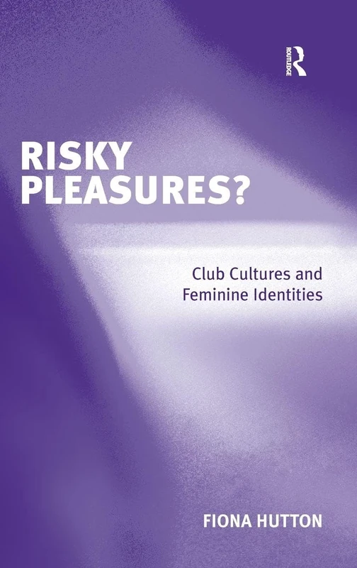 Risky Pleasures?: Club Cultures and Feminine Identities