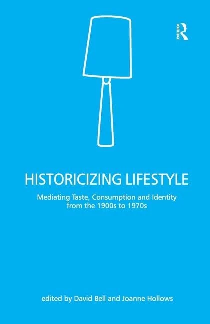 Historicizing Lifestyle: Mediating Taste, Consumption and Identity from the 1900s to 1970s
