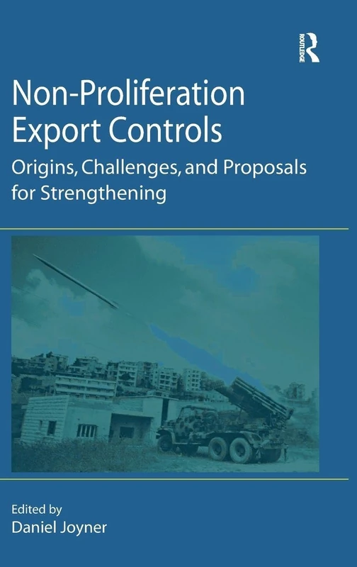 Non-Proliferation Export Controls: Origins, Challenges, and Proposals for Strengthening