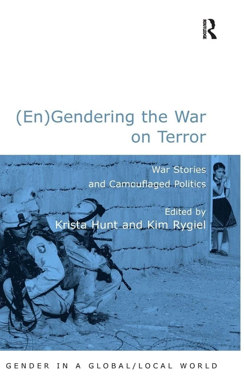 (En)Gendering the War on Terror: War Stories and Camouflaged Politics (Gender in a Global/Local World)