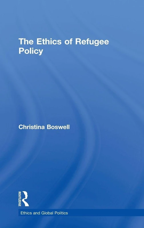The Ethics of Refugee Policy (Ethics and Global Politics)