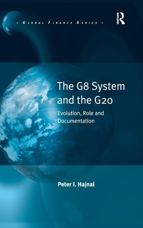 The G8 System and the G20: Evolution, Role and Documentation (Global Finance)