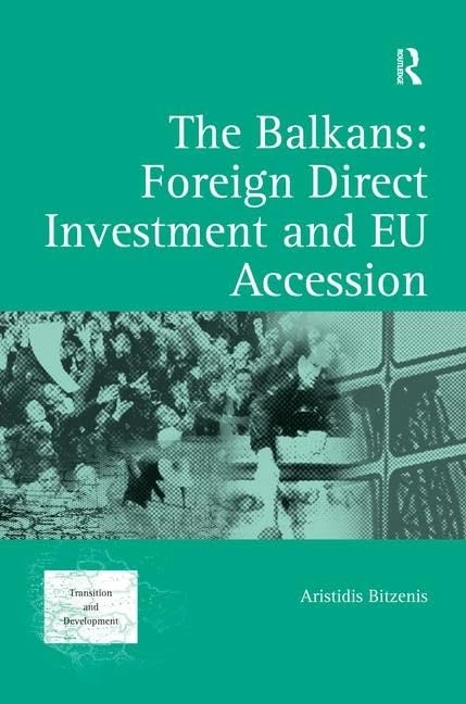 The Balkans: Foreign Direct Investment and EU Accession (Transition and Development)
