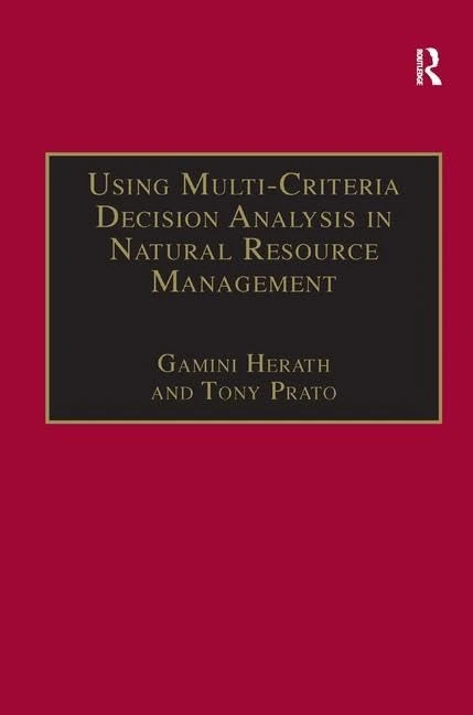 Using Multi-Criteria Decision Analysis in Natural Resource Management (Ashgate Studies in Environmental and Natural Resource Economics)