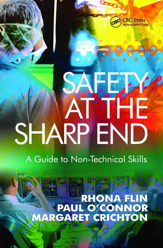 CRC Press - Safety at the Sharp End: A Guide to Non-Technical Skills
